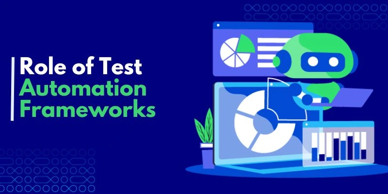 Role of Test Automation Frameworks